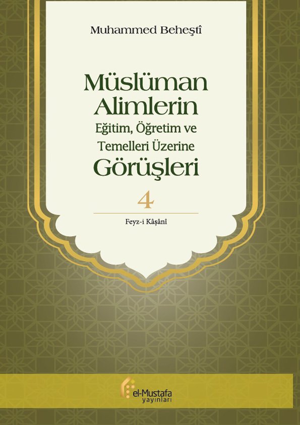 Müslüman Alimlerin Eğitim, Öğretim ve Temelleri Üzerine Görüşleri (4. Cilt)