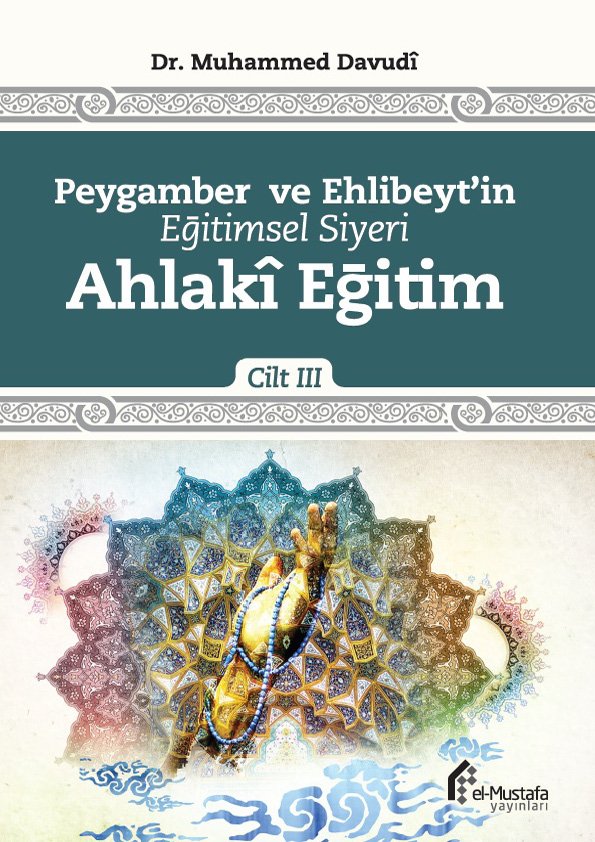 Peygamber ve Ehl-i Beyt’in Eğitimsel Siyeri Üçüncü Cilt: Ahlâkî Eğitim